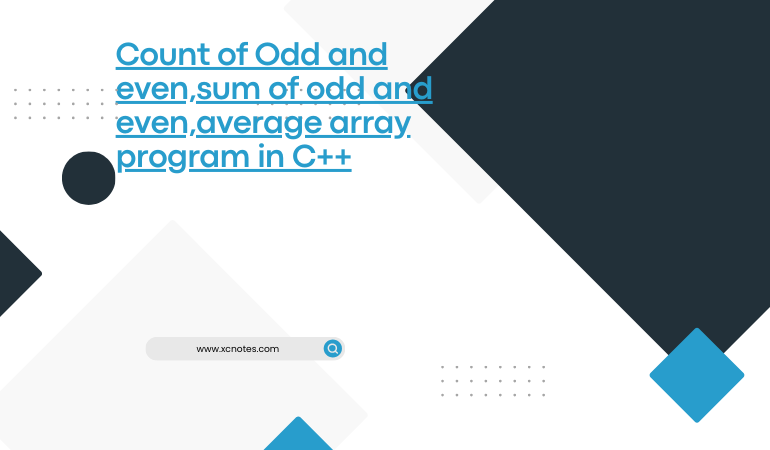 Count of Odd and even,sum of odd and even,average array program in C++