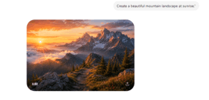 what is ChatGPT and its uses?“Create a beautiful mountain landscape at sunrise.”